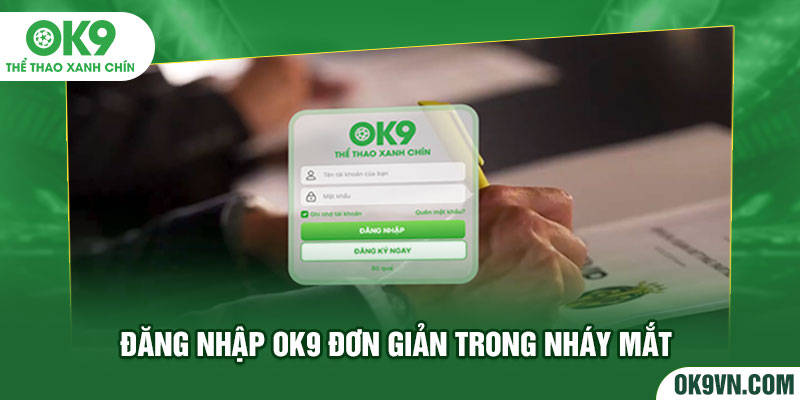 Đăng nhập OK9 đơn giản trong nháy mắt 